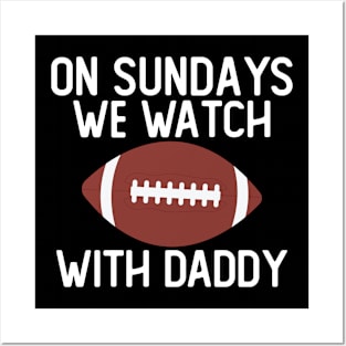 On Sundays We Watch With Daddy Funny Family Football Toddler Posters and Art